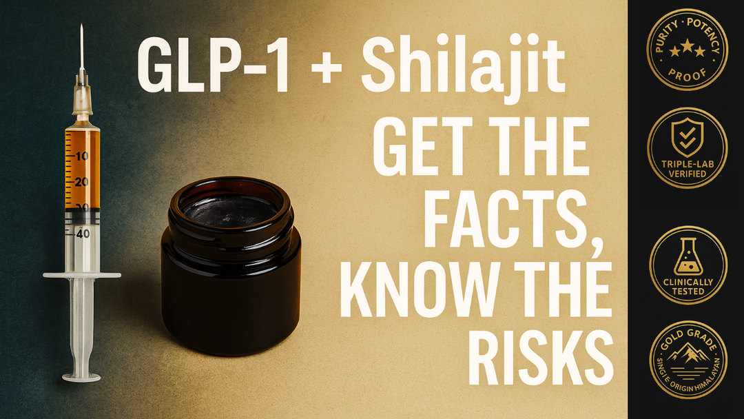 GLP-1 + Shilajit (Get the Facts, Know the Risks)